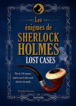 Les nigmes de Sherlock Holmes : Lost cases par John Watson