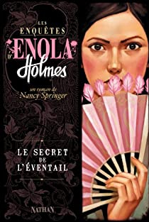 Les enqutes d'Enola Holmes, tome 4 : Le secret de l'eventail par Nancy Springer
