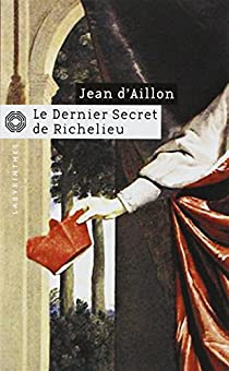 Les enqutes de Louis Fronsac, tome 14 : Le dernier secret de Richelieu par Jean d` Aillon