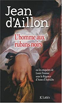 Les enqutes de Louis Fronsac, tome 6 : L'homme aux rubans noirs par Jean d` Aillon