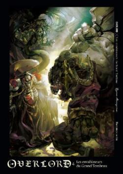 Overlord, tome 4 : Les envahisseurs du grand tombeau (roman) par Kugane Maruyama