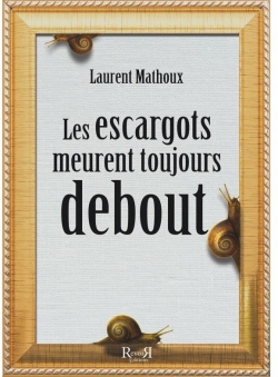 Les escargots meurent toujours debout par Laurent Mathoux