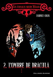 Les tranges soeurs Wilcox, Tome 2 : L'ombre de Dracula par Fabrice Colin