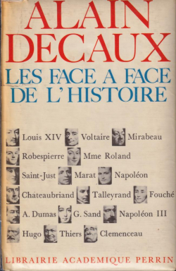 Les face--face de l'Histoire : De Louis XIV  Clemenceau par Alain Decaux