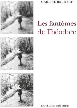 Les fantmes de Thodore par Martine Rouhart