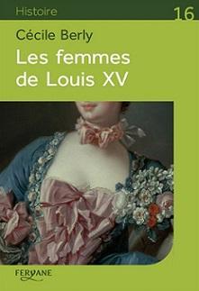 Les femmes de Louis XV par Ccile Berly