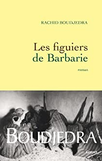 Les figuiers de Barbarie par Rachid Boudjedra