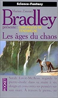 Chroniques de Ténébreuse, tome 2 : Les Âges du chaos par Bradley