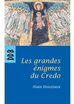 Les grandes nigmes du Credo par Alain Houziaux