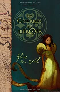 Les guerres du miroir, Tome 1 : Alice en exil par Frank Beddor
