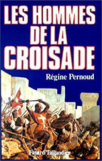 Les hommes de la Croisade par Rgine Pernoud