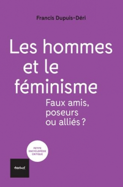 Les hommes et le féminisme: Faux amis, poseurs ou alliés? par Dupuis-Déri