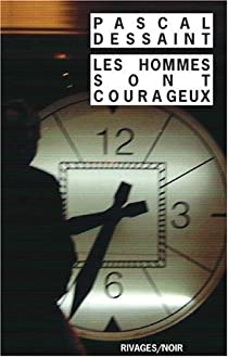 Les hommes sont courageux par Pascal Dessaint