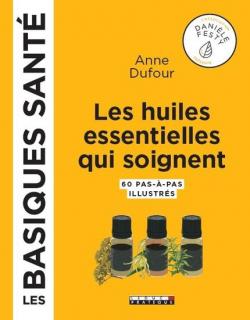 Les huiles essentielles qui soignent par Anne Dufour