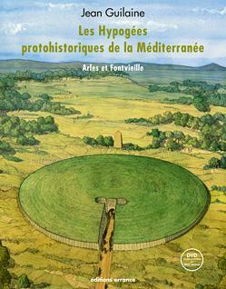 Les hypoges d'Arles-Fontvieille : Et les grottes artificielles prhistoriques de la Mditerrane (1DVD) par Jean Guilaine