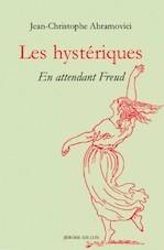 Les hystriques : En attendant Freud par Jean-Christophe Abramovici