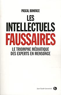 Les intellectuels faussaires : Le triomphe médiatique des experts en mensonge par Pascal Boniface