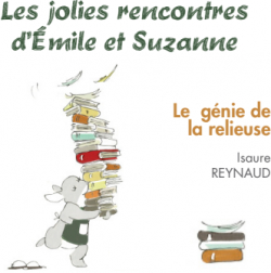Les jolies rencontres d'Emile et Suzanne : Le gnie de la relieuse par Isaure Reynaud