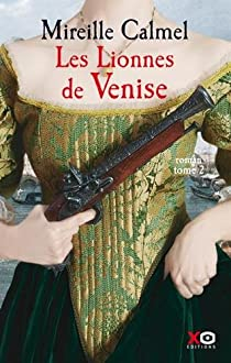 Les lionnes de Venise, tome 2 par Mireille Calmel