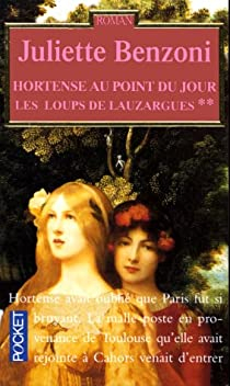 Les loups de Lauzargues, tome 2 : Hortense au point du jour par Juliette Benzoni
