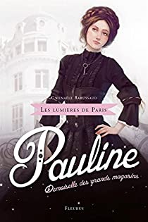 Les lumires de Paris, tome 1 - Pauline : Demoiselle des grands magasins par Gwenale Barussaud