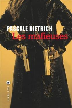 Les mafieuses - Pascale Dietrich-Ragon - Babelio