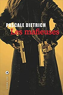 Les mafieuses par Pascale Dietrich-Ragon