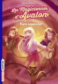 Les magiciennes d'Avalon, tome 5 : Kara superstar par Rachel Roberts