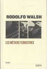 Les metiers terrestres par Rodolfo Walsh