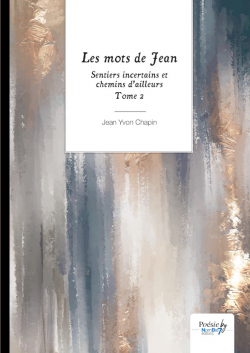 Sentiers incertains et chemins d'ailleurs, tome 2 : Les mots de Jean par Jean Yvon Chapin