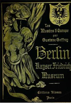 Berlin : Kaiser Friedrich Museum : Les Muses d'Europe par Gustave Geffroy
