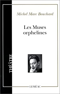 Les muses orphelines par Michel Marc Bouchard