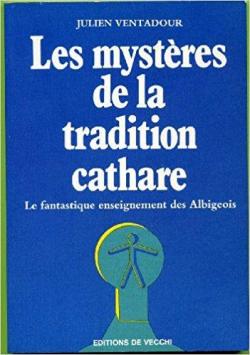 Les mystres de la tradition cathare par Julien Ventadour