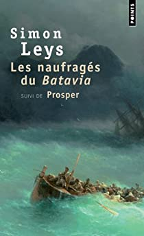 Les naufrags du Batavia, suivi de :  Prosper par Simon Leys