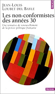 Les non-conformistes des annes 30 : Une tentative de renouvellement de la pense politique franaise par Jean-Louis Loubet del Bayle
