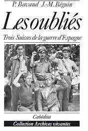 Les oublis : trois Suisses de la guerre d'Espagne par Jean-Marc Beguin