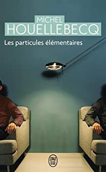 Les particules lmentaires par Michel Houellebecq