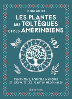 Les plantes des Toltques et des Amrindiens par Bernard Baudouin