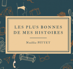 Les plus bonnes de mes histoires par Noellie Pittet