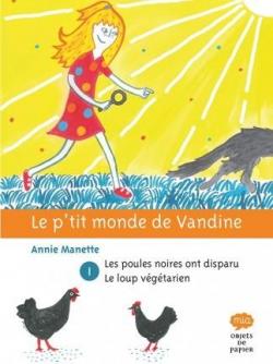 Le p'tit monde de Vandine, tome 1 : Les poules noires ont disparu et le loup vgtarien par Annie Manette