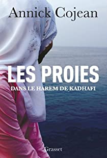 Les proies : Dans le harem de Kadhafi par Annick Cojean