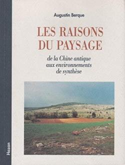 Les raisons du paysage: De la Chine antique aux environnements de synthse par Augustin Berque