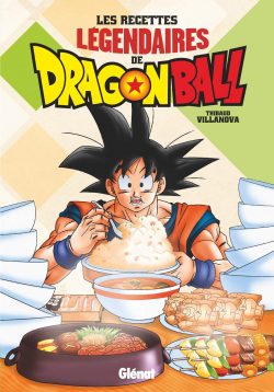 Les recettes lgendaires de Dragon Ball par Thibaud Villanova