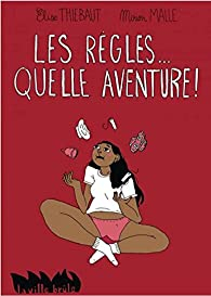 Les Règles... Quelle aventure ! par Elise Thiébaut