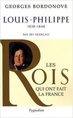 Les rois qui ont fait la France, tome 25 : Louis-Philippe par Georges Bordonove
