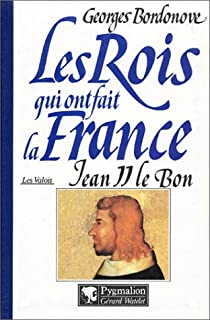 Les rois qui ont fait la France, tome 7 : Jean II le Bon  par Georges Bordonove