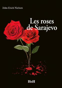 Les roses de Sarajevo par John-Erich Nielsen