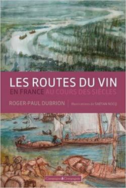 Les routes du vin en France au cours des sicles par Roger-Paul Dubrion