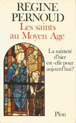 Les saints au Moyen Age. La saintet d'hier est-elle pour aujourd'hui ? par Rgine Pernoud