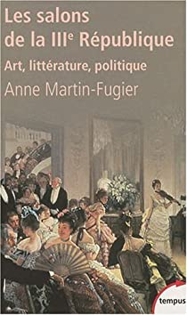 Les salons de la IIIe Rpublique par Anne Martin-Fugier